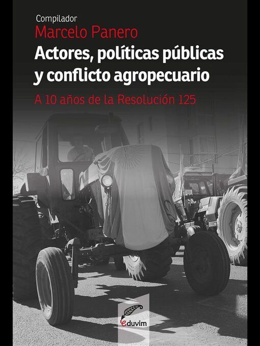 Title details for Actores, políticas públicas y conflicto agropecuario by Marcelo Panero - Available